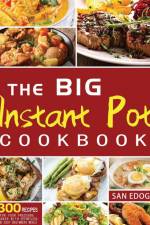 The Big Instant Pot Cookbook 300 Recipes af San Edoge