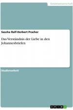 Das Verständnis der Liebe in den Johannesbriefen af Sascha Ralf-Herbert Pracher