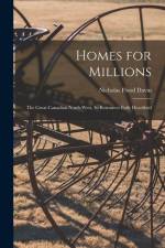Homes for Millions [microform]: the Great Canadian North-West, Its Resources Fully Described af Nicholas Flood Davin