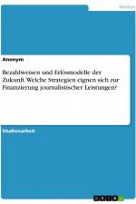 Bezahlweisen und Erlösmodelle der Zukunft. Welche Strategien eignen sich zur Finanzierung journalistischer Leistungen? af Anonym