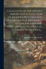 Catalogue of the Highly Important Collection of Modern Pictures and Water Colour Drawings, of the English and Continental Schools of J. Grant Morris, af Manson &. Woods Christie