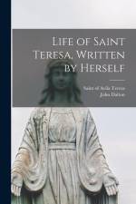 Life of Saint Teresa, Written by Herself af Of Avila Saint Teresa
