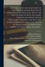 The First and Second Part of the Troublesome Raigne of John King of England. With the Discouerie of King Richard Cordelions Base Sonne (vulgarly Named af William Shakespeare