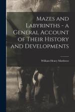 Mazes and Labyrinths - a General Account of Their History and Developments af William Henry Matthews