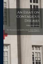 An Essay on Contagious Diseases: More Particularly on the Small-pox, Measles, Putrid, Malignant, and Pestilential Fevers af Clifton Wintringham