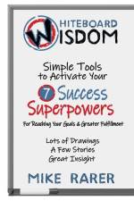 Whiteboard Wisdom: Simple Tools to Activate Your 7 Success Superpowers af Mike Rarer