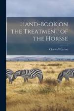 Hand-book on the Treatment of the Horsse af Charles Wharton