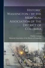 Historic Washington / by the Memorial Association of the District of Columbia af Charles Lanman