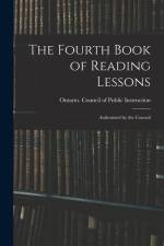 The Fourth Book of Reading Lessons; Authorized by the Council af Ontario Council of Public Instruction