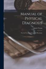 Manual of Physical Diagnosis: for the Use of Students and Physicians af James Tyson