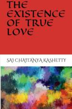 THE EXISTENCE OF TRUE LOVE af Sai Chaitanya