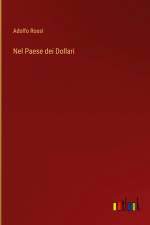 Nel Paese dei Dollari af Adolfo Rossi