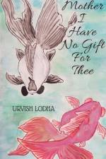 Mother I Have No Gift For Thee af Urvish Lodha