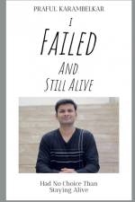 I FAILED AND STILL ALIVE af Praful Karambelkar