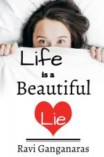 Life is a Beautiful Lie af Ravi Ganganaras