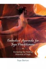 Embodied Ayurveda for Yoga Practitioners af Faye Berton
