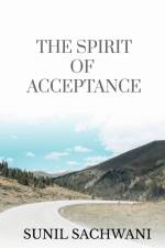 THE SPIRIT OF ACCEPTANCE af Sunil Sachwani