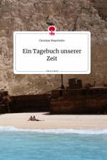 Ein Tagebuch unserer Zeit. Life is a Story - story.one af Christian Mayerhofer
