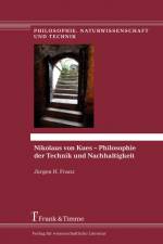 Nikolaus von Kues ¿ Philosophie der Technik und Nachhaltigkeit af Jürgen H. Franz