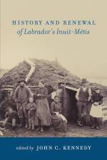 History and Renewal of Labrador's Inuit-Métis af John C Kennedy