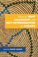 Voices of Inuit Leadership and Self-Determination in Canada af David Lough