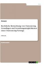 Rechtliche Betrachtung von Outsourcing. Grundlagen und Gestaltungsmöglichkeiten eines Outsourcing-Vertrags af Anonym