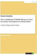 The contribution of Mobile Phones to Local Economic Development in Rural Ghana af Kwame Grundow