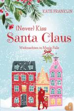 (Never) Kiss Santa Claus - Weihnachten in Maple Falls af Kate Franklin