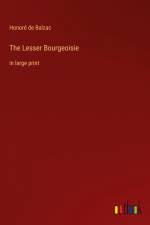 The Lesser Bourgeoisie af Honore De Balzac