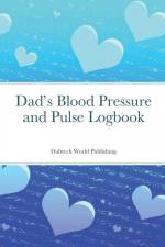 Dad's Blood Pressure and Pulse Logbook af Dubreck World Publishing