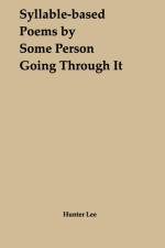 Syllable-based Poems by Some Person Going Through It af Hunter Lee