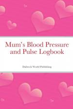 Mum's Blood Pressure and Pulse Logbook af Dubreck World Publishing