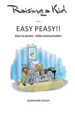 Raising a kid Easy peasy: Keys to parent child communication af Jacqueline LeLoup