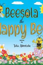 Beesola the Happy Bee: Developing a child's sense of identity and building self confidence af Tolu Akintola