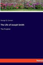 The Life of Joseph Smith af George Q. Cannon