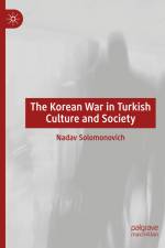 The Korean War in Turkish Culture and Society af Nadav Solomonovich