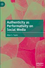 Authenticity as Performativity on Social Media af Allan S. Taylor