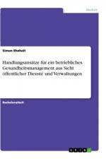 Handlungsansätze für ein betriebliches Gesundheitsmanagement aus Sicht öffentlicher Dienste und Verwaltungen af Simon Ehehalt
