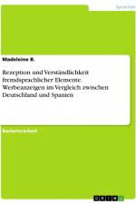 Rezeption und Verständlichkeit fremdsprachlicher Elemente. Werbeanzeigen im Vergleich zwischen Deutschland und Spanien af Madeleine B.