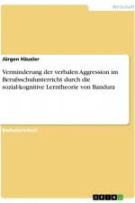 Verminderung der verbalen Aggression im Berufsschulunterricht durch die sozial-kognitive Lerntheorie von Bandura af Jurgen Hausler