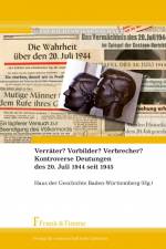 Verräter? Vorbilder? Verbrecher? Kontroverse Deutungen des 20. Juli 1944 seit 1945 af Haus der Geschichte Baden-Württemberg