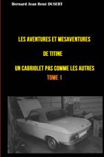 Les aventures et mésaventures de Titine, un cabriolet pas comme les autres ... af Bernard Jean René Dusert