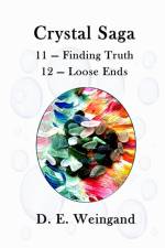 Crystal Saga, 11 - Finding Truth and 12 - Loose Ends af D. E. Weingand