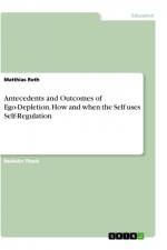 Antecedents and Outcomes of Ego-Depletion. How and when the Self uses Self-Regulation af Matthias Roth