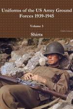 Uniforms of the US Army Ground Forces 1939-1945, Volume 3, Shirts af Charles Lemons