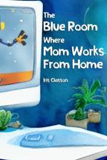 The Blue Room Where Mom Works From Home af Iris Classon