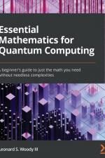 Essential Mathematics for Quantum Computing af Leonard S. Woody III