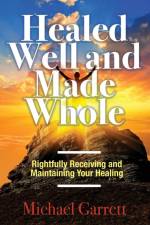 Healed Well and Made Whole af Michael Garrett