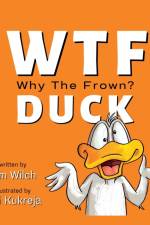 WTF DUCK - Why The Frown af Kim Wilch