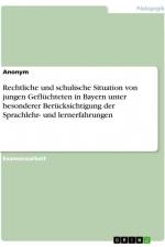 Rechtliche und schulische Situation von jungen Geflüchteten in Bayern unter besonderer Berücksichtigung der Sprachlehr- und lernerfahrungen af Anonym